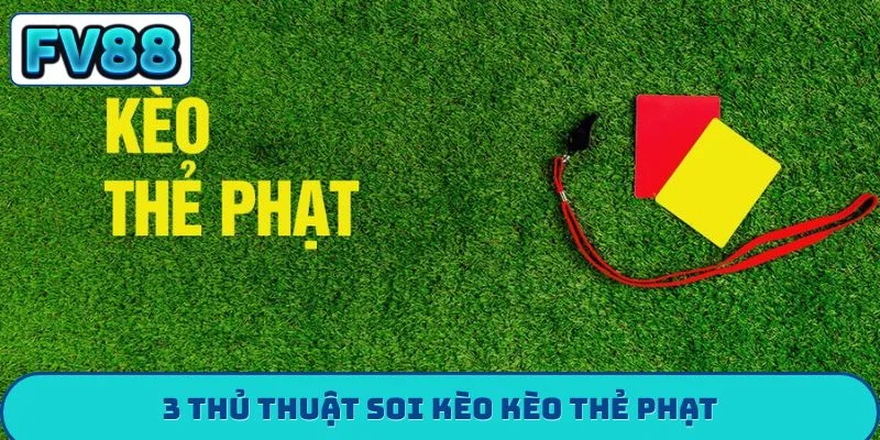 3 thủ thuật soi kèo kèo thẻ phạt