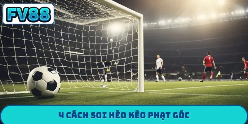 4 cách soi kèo kèo phạt góc