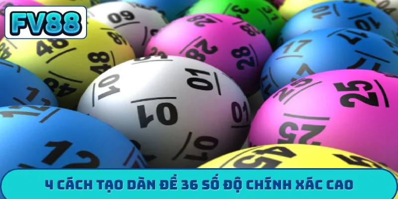 Dàn Đề 36 Số FV88 - Bí Kíp Bất Bại Giúp Bạn Về Bờ An Toàn 4 cách tạo dàn đề 36 số độ chính xác cao