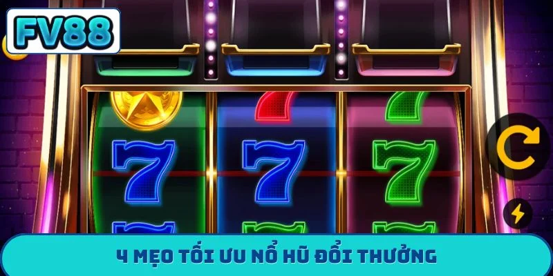 4 mẹo tối ưu nổ hũ đổi thưởng