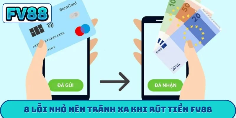 8 lỗi nhỏ nên tránh xa khi rút tiền FV88