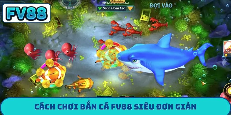 Cách chơi bắn cá FV88 siêu đơn giản