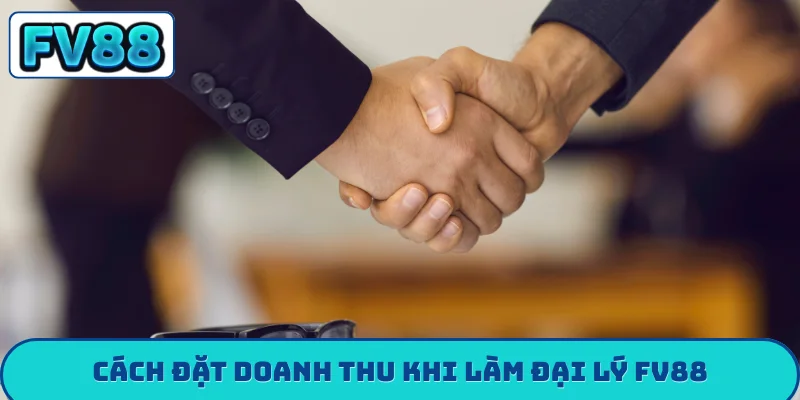 Cách đặt doanh thu khi làm đại lý FV88