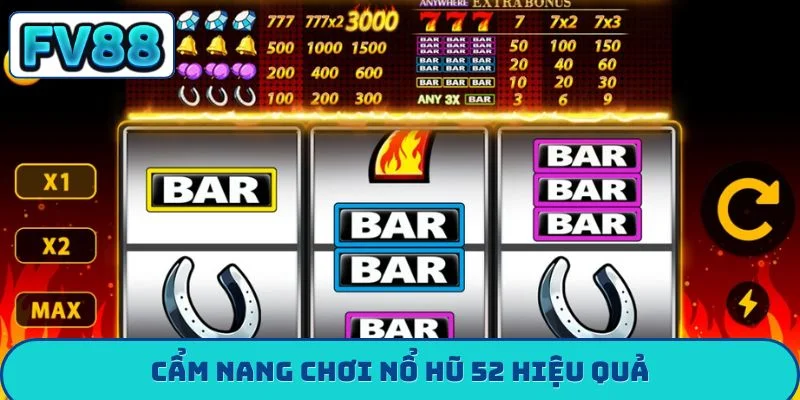 Cẩm nang chơi nổ hũ 52 hiệu quả