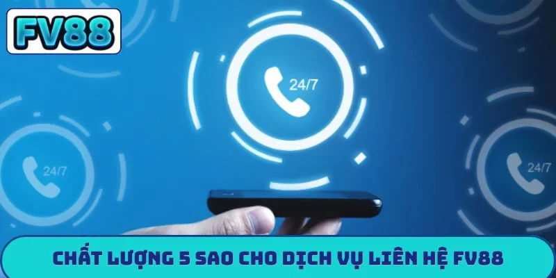 Liên hệ fv88 Chất lượng 5 sao cho dịch vụ liên hệ FV88
