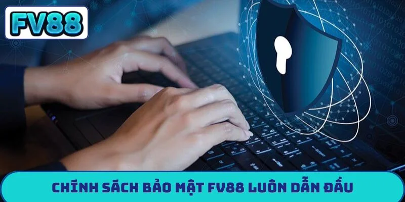 Chính sách bảo mật FV88 luôn dẫn đầu
