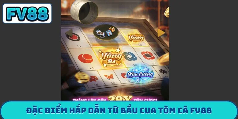 Đặc điểm hấp dẫn từ bầu cua tôm cá FV88