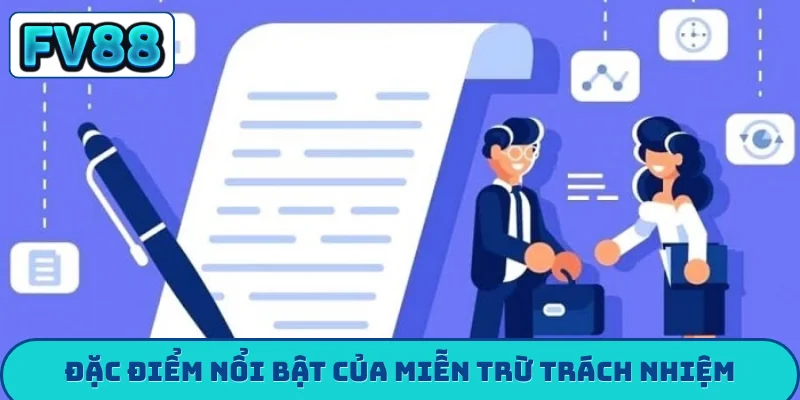 Đặc điểm nổi bật của miễn trừ trách nhiệm
