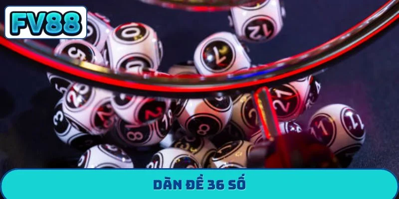 Dàn Đề 36 Số FV88 - Bí Kíp Bất Bại Giúp Bạn Về Bờ An Toàn dàn đề 36 số fv88