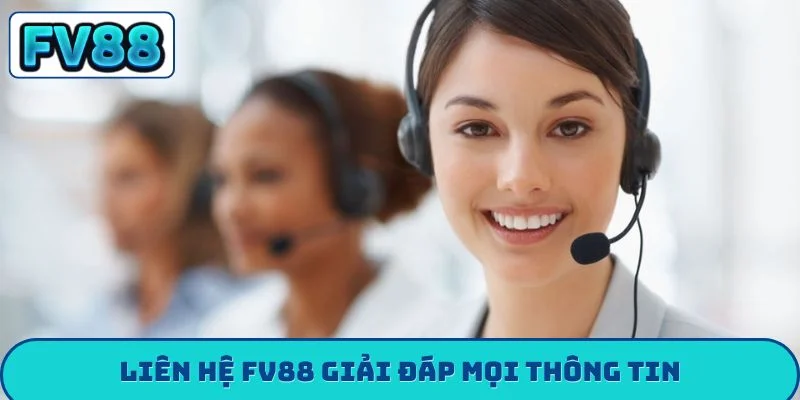 Liên hệ fv88 Liên hệ FV88 giải đáp mọi thông tin