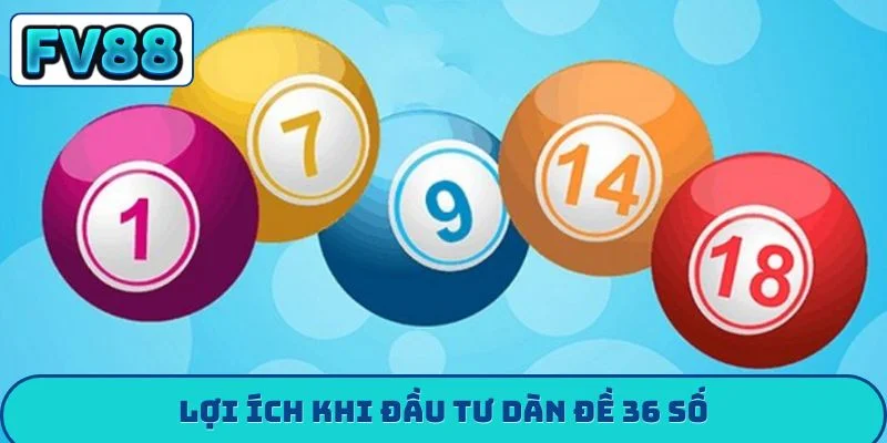 Dàn Đề 36 Số FV88 - Bí Kíp Bất Bại Giúp Bạn Về Bờ An Toàn Lợi ích khi đầu tư dàn đề 36 số