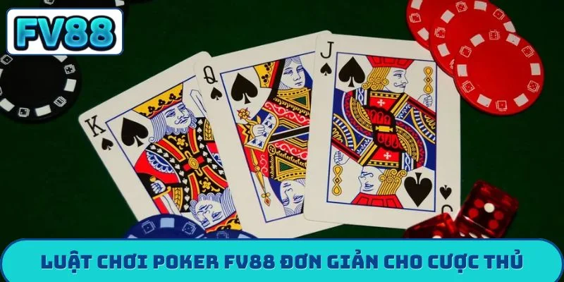 Luật chơi poker FV88 đơn giản cho cược thủ