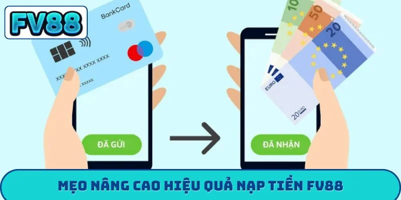 Mẹo nâng cao hiệu quả nạp tiền FV88