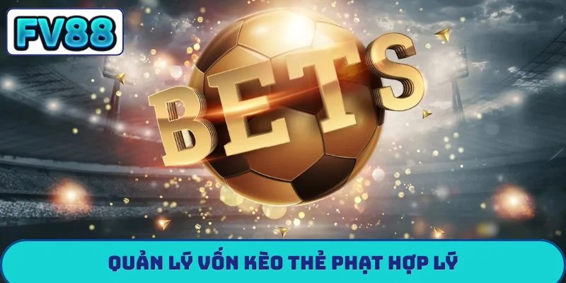 Quản lý vốn kèo thẻ phạt hợp lý