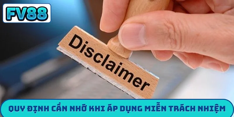 Quy định cần nhớ khi áp dụng miễn trừ trách nhiệm