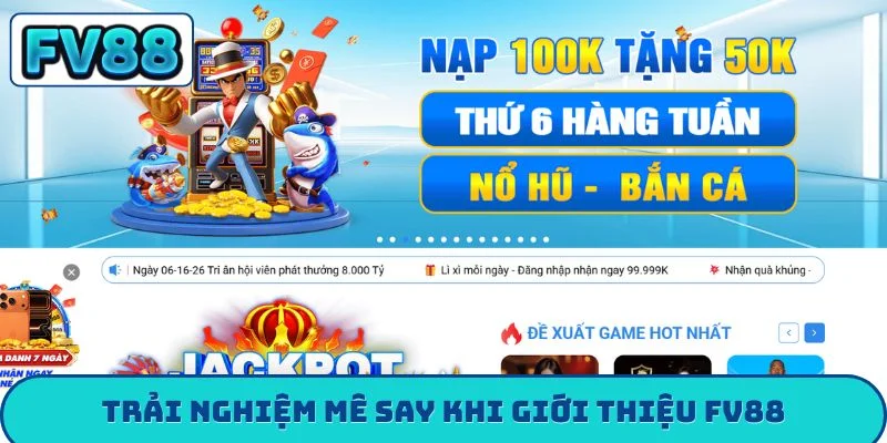 Trải nghiệm mê say khi giới thiệu FV88