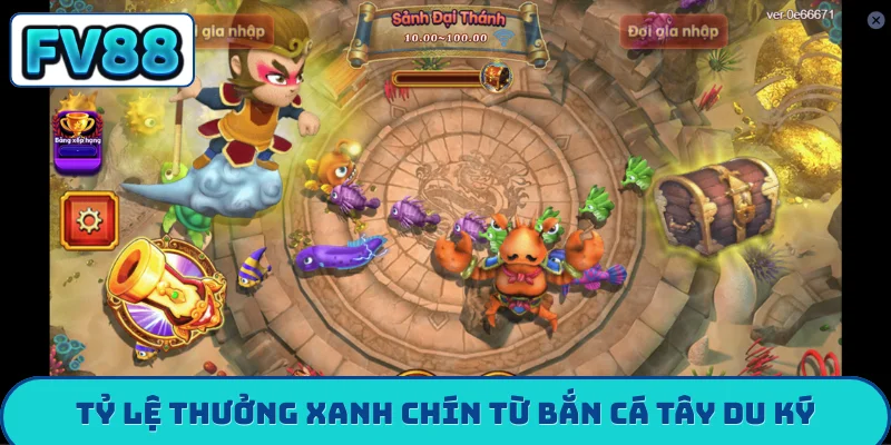 Tỷ lệ thưởng xanh chín từ bắn cá tây du ký