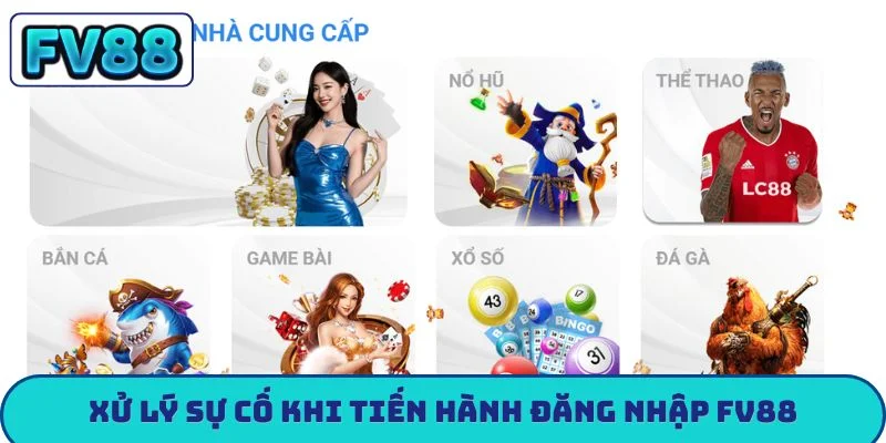 Xử lý sự cố khi tiến hành đăng nhập FV88